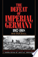 The defeat of imperial Germany, 1917-1918 /