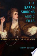 The Sarah Siddons audio files : romanticism and the lost voice /