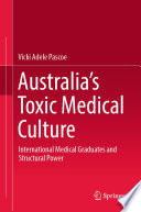 Australia's Toxic Medical Culture : International Medical Graduates and Structural Power  /