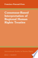 Consensus-based interpretation of regional human rights treaties /
