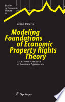 Modeling foundations of economic property rights theory : an axiomatic analysis of economic agreements /