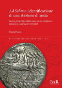 Ad Solaria, identificazione di una stazione di sosta : nuove prospettive dallo scavo di un complesso romano a Calenzano (Firenze) /