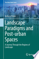 Landscape Paradigms and Post-urban Spaces : A Journey Through the Regions of Landscape /