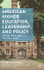 American higher education, leadership, and policy : critical issues and the public good /