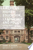 American Higher Education, Leadership, and Policy : Critical Issues and the Public Good /