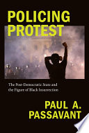 Policing protest : the post-democratic state and the figure of Black insurrection /