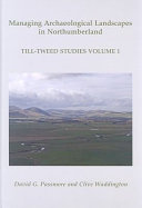 Managing archaeological landscapes in Northumberland : Till Tweed studies.