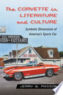The Corvette in literature and culture : symbolic dimensions of America's sports car /