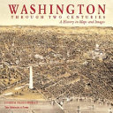 Washington through two centuries : a history in maps and images /