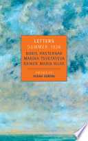 Letters, summer 1926 : Boris Leonidovich Pasternak, Marina Tsvetayeva, Rainer Maria Rilke /