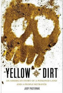 Yellow dirt : an American story of a poisoned land and a people betrayed /