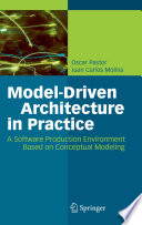 Model-driven architecture in practice : a software production environment based on conceptual modeling /