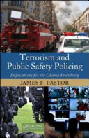 Terrorism and public safety policing : implications for the Obama presidency /