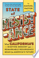 State of resistance : what California's dizzying descent and remarkable resurgence mean for America's future /