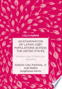 An examination of Latinx LGBT populations across the United States : intersections of race and sexuality /