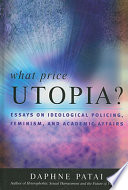 What price utopia? : essays on ideological policing, feminism, and academic affairs /