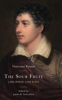 The sour fruit : Lord Byron, love & sex /