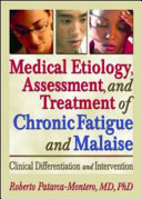 Medical etiology, assessment, and treatment of chronic fatigue and malaise : clinical differentiation  and intervention /