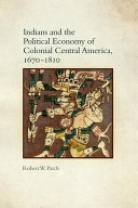 Indians and the political economy of colonial Central America, 1670-1810 /