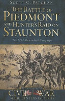 The Battle of Piedmont and Hunter's raid on Staunton : the 1864 Shenandoah campaign /