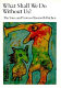 What shall we do without us? : the voice and vision of Kenneth Patchen /