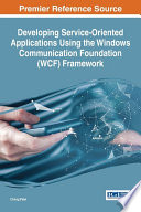 Developing service-oriented applications using the Windows Communication Foundation (WCF) framework /