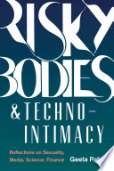 Risky bodies & techno-intimacy : reflections on sexuality, media, science, finance /