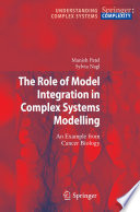 The role of model integration in complex systems modelling : an example from cancer biology /