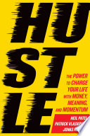 Hustle : the power to charge your life with money, meaning, and momentum /