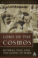 Lord of the cosmos : Mithras, Paul, and the gospel of Mark /