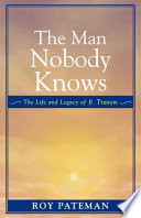 The man nobody knows : the life and legacy of B. Traven /