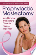 Prophylactic mastectomy : insights from women who chose to reduce their risk /