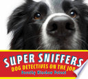 Super sniffers : dog detectives on the job /