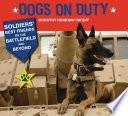 Dogs on duty : soldiers' best friends on the battlefield and beyond /
