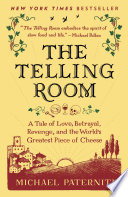 The telling room : a tale of love, betrayal, revenge, and the world's greatest piece of cheese /