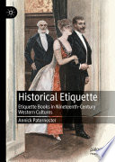 Historical Etiquette : Etiquette Books in Nineteenth-Century Western Cultures  /