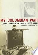 My Colombian war : a journey through the country I left behind /