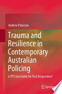 Trauma and Resilience in Contemporary Australian Policing : Is PTS Inevitable for First Responders? /