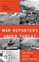 War reporters under threat : the United States and media freedom /