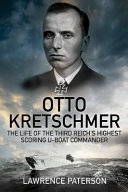 Otto Kretschmer : the life of Germany's highest scoring U-boat commander /