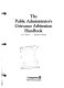 The public administrator's grievance arbitration handbook /
