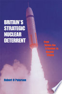 Britain's strategic nuclear deterrent : from before the V-bomber to beyond Trident /