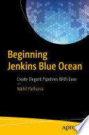 Beginning Jenkins Blue Ocean : Create Elegant Pipelines With Ease /