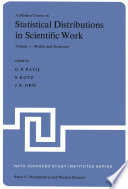 A Modern Course on Statistical Distributions in Scientific Work : Volume 1 -- Models and Structures Proceedings of the NATO Advanced Study Institute held at the University of Calgagry, Calgary, Alberta, Canada July 29 - August 10, 1974 /