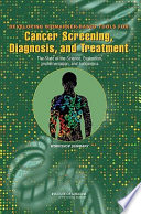 Developing biomarker-based tools for cancer screening, diagnosis, and treatment : the state of the science, evaluation, implementation, and economics : workshop summary /