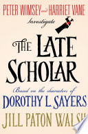 The late scholar : the new Lord Peter Wimsey/Harriet Vane mystery /