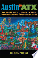 Austin to ATX : the hippies, pickers, slackers & geeks who transformed the capital of Texas /