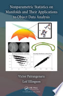 Nonparametric statistics on manifolds and their applications to object data analysis /