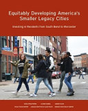 Equitably developing America's smaller legacy cities : investing in residents from South Bend to Worchester /