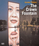 Jaume Plensa : the Crown Fountain /